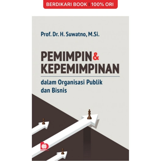 PEMIMPIN DAN KEPEMIMPINAN DALAM ORGANISASI PUBLIK DAN BISNIS - Bumi Aksara