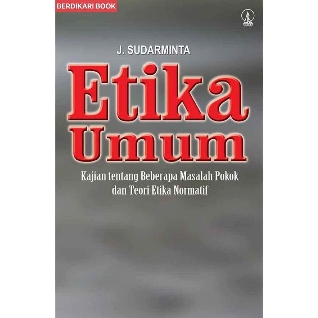 Etika Umum Kajian tentang Beberapa Masalah Pokok - Kanisius