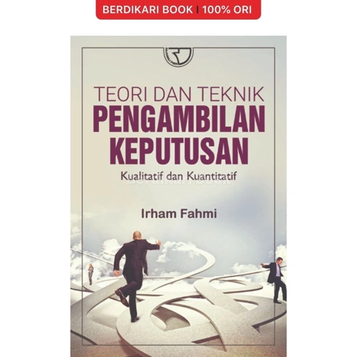 Teori dan Teknik Pengambilan Keputusan – Irham Fahmi - Rajawali Pers