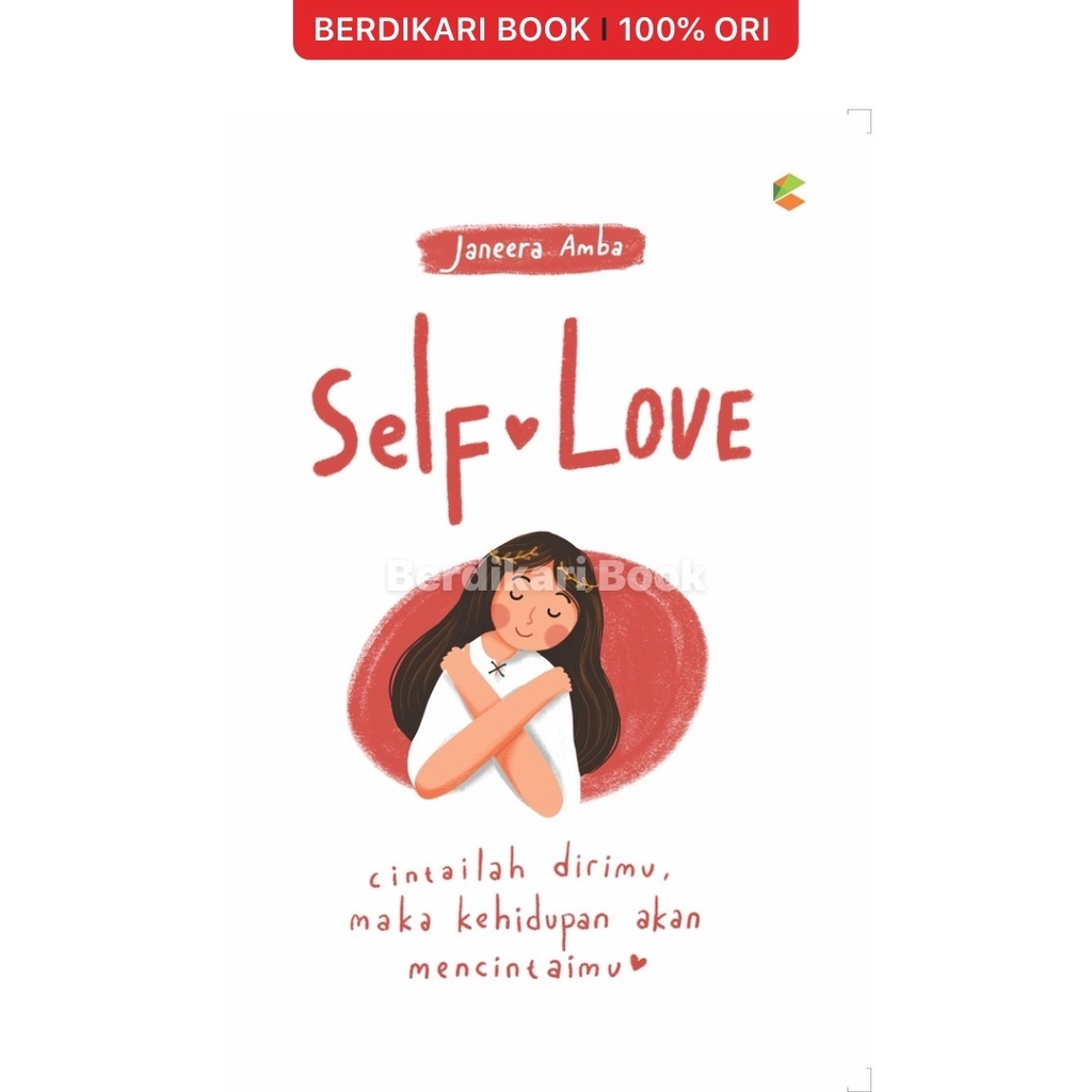 Self Love Cintailah Dirimu Maka Kehidupan Akan Mencintaimu - Cemerlang