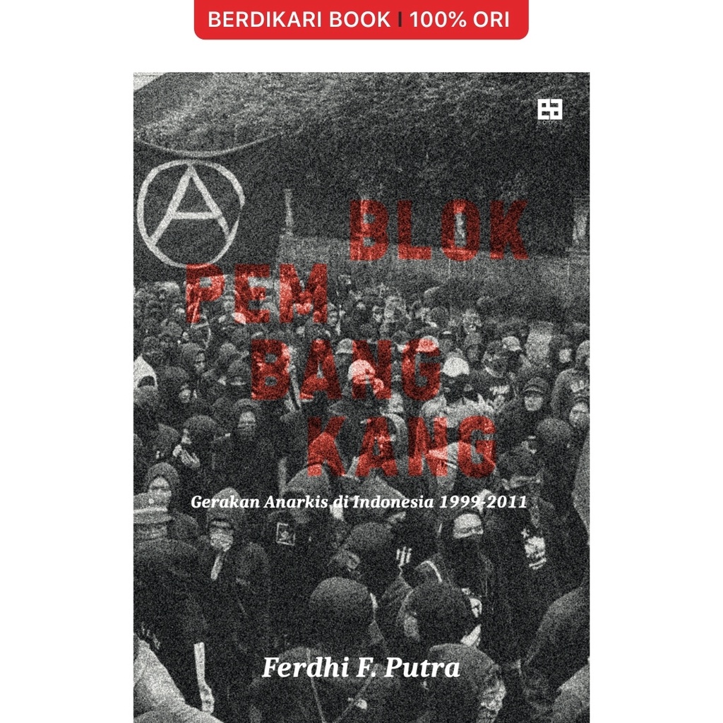 Blok Pembangkang: Gerakan Anarkis di Indonesia 1999-2011 - EA Books