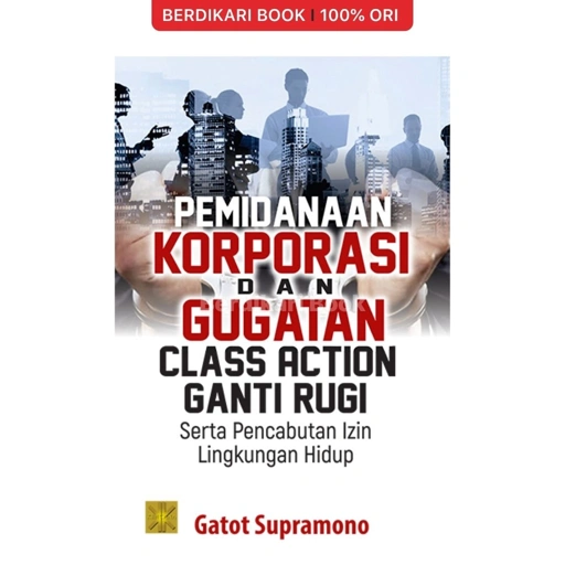 Image of PEMIDANAAN KORPORASI DAN GUGATAN CLASS ACTION GANTI RUGI SERTA PENCABUTAN IZIN LINGKUNGAN HIDUP - Prenadamedia