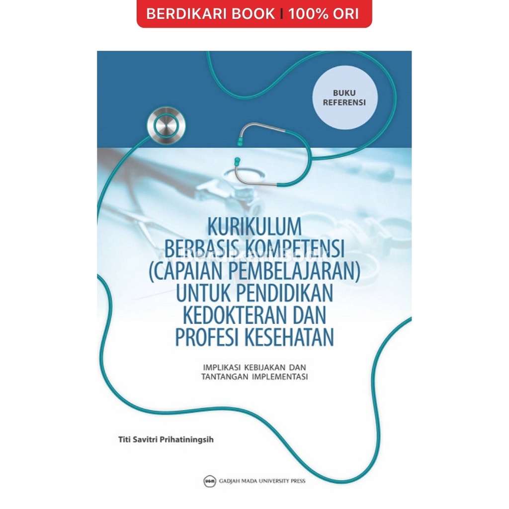 Kurikulum Berbasis Kompetensi Capaian Pembelajaran Untuk Pendidikan Kedokteran Dan Profesi Kesehatan - UGM Press