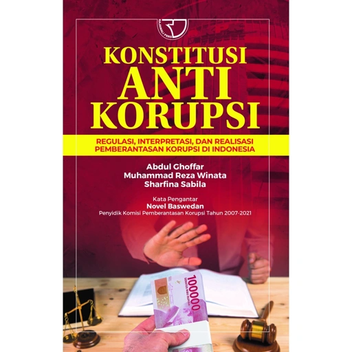 Image of KONSTITUSI ANTI KORUPSI Regulasi, Interpretasi, dan Realisasi Pemberantasan Korupsi di Indonesia - Rajawali Pers