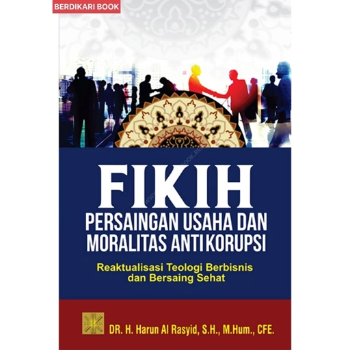 Image of FIKIH PERSAINGAN USAHA DAN MORALITAS ANTIKORUPSI Reaktualisasi Teologi Berbisnis dan Bersaing Sehat - Prenadamedia