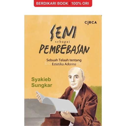 Image of Seni Sebagai Pembebasan (Sebuah Telaah tentang Estetika Adorno) - Circa