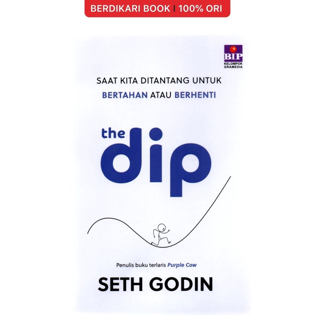 Seth Godin: The Dip: Saat Kita Ditantang untuk Bertahan atau Berhenti - Gramedia