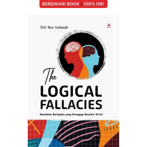 Image of THE LOGICAL FALLACIES: Kesalahan Berlogika yang Dianggap Berpikir Kritis - Anak Hebat