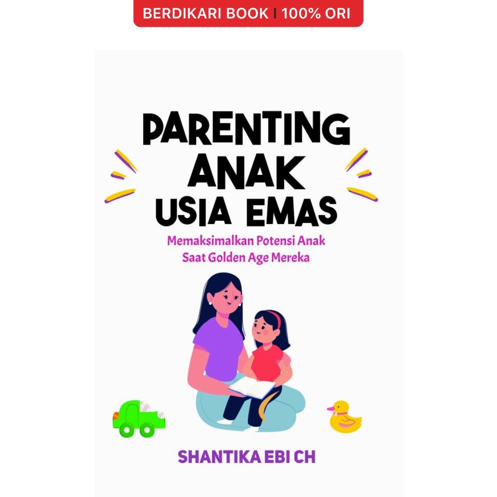 Parenting Anak Usia Emas Memaksimalkan Potensi Anak Saat Golden Age Mereka - Anak Hebat