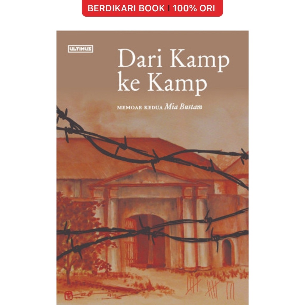 Dari Kamp Ke Kamp Memoar Kedua Mia Bustam - Ultimus