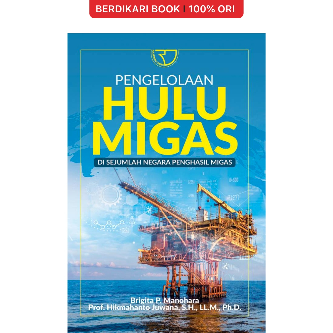 Pengelolaan Hulu Migas di Sejumlah Negara Penghasil Migas – Brigita P. Manohara dan Hikmahanto Juwana - Rajawali Pers