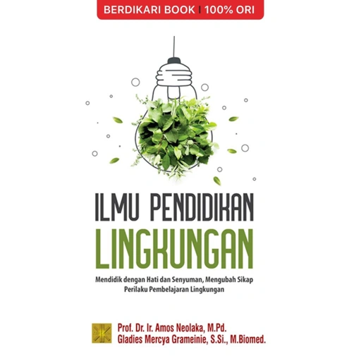 Image of Ilmu Pendidikan Lingkungan: Mendidik dengan Hati dan Senyuman, Mengubah Sikap Perilaku Pembelajaran Lingkungan - Prenadamedia