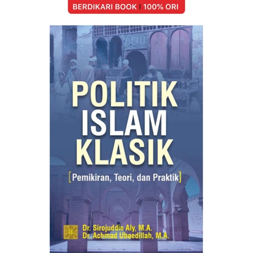 Image of Berdikari - Politik Islam Klasik: Pemikiran, Teori, dan Praktik - Prenadamedia