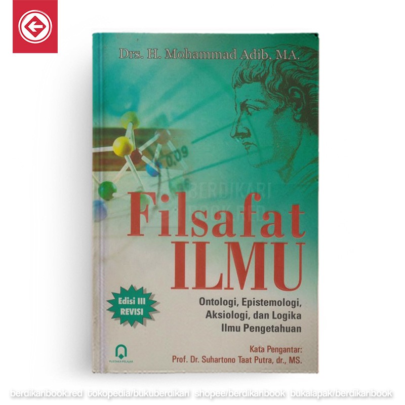 FILSAFAT ILMU:ONTOLOGI, EPISTOMOLOGI, AKSIOLOGI, DAN LOGIKA ILMU PENG - Pustaka Pelajar