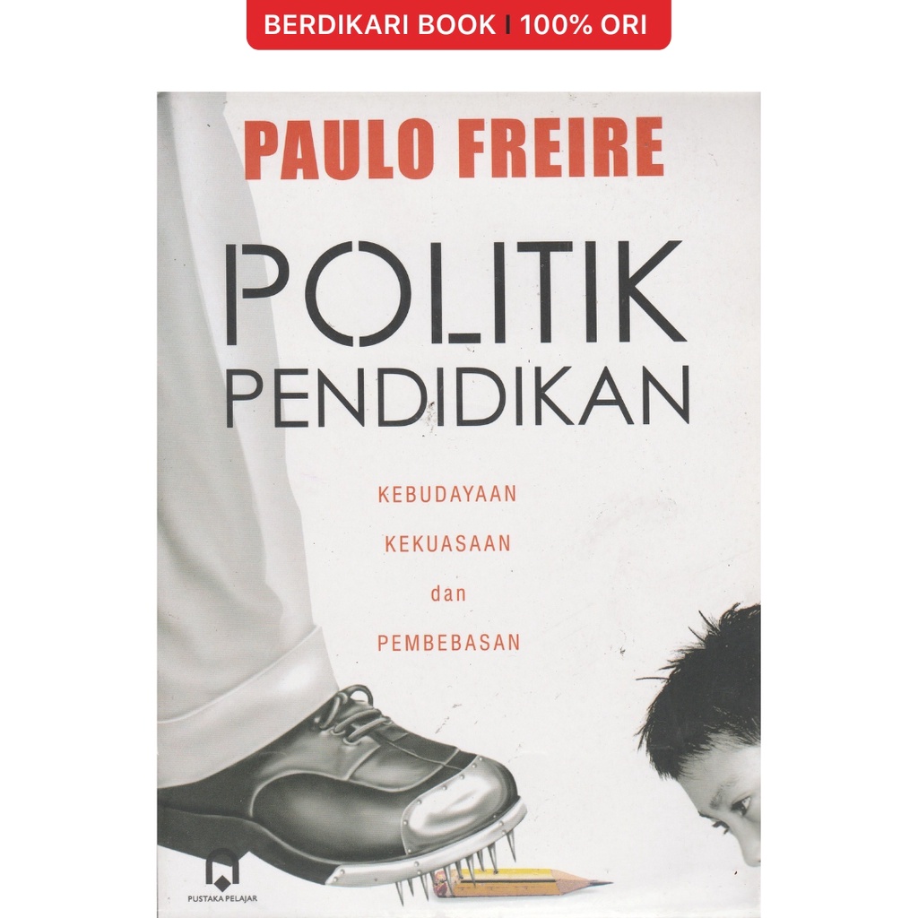 Paulo Freire; Politik Pendidikan - Pustaka Pelajar