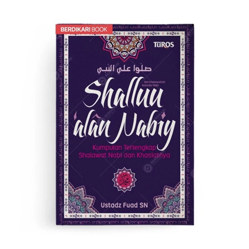 Shallu Alan Nabiy: Kumpulan Terlengkap Shalawat Nabi dan Khasiatnya - Renebook