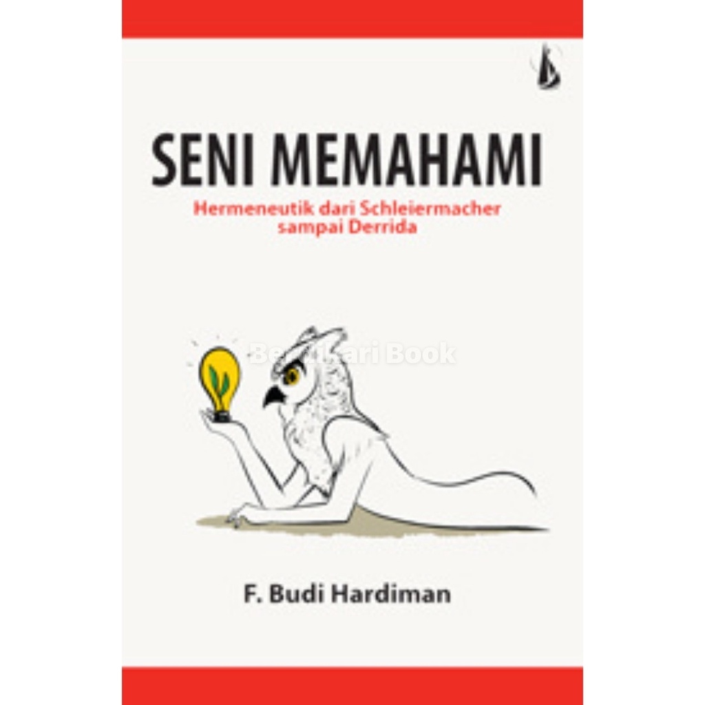 Seni Memahami – Hermeneutik dari Schleiermacher sampai Derrida - Kanisius