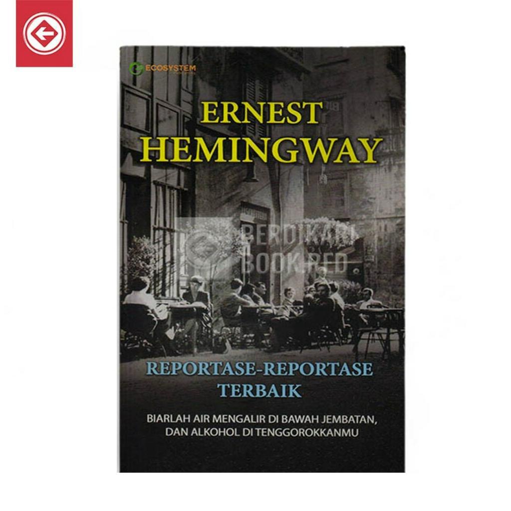 Berdikari - Reportase Reportase Terbaik Ernest Hemingway - Ecosystem