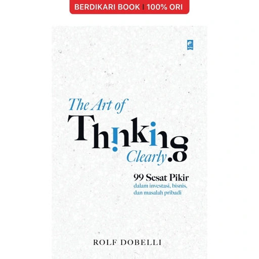 Image of Rolf Dobelli; The Art of Thinking Clearly - Gramedia