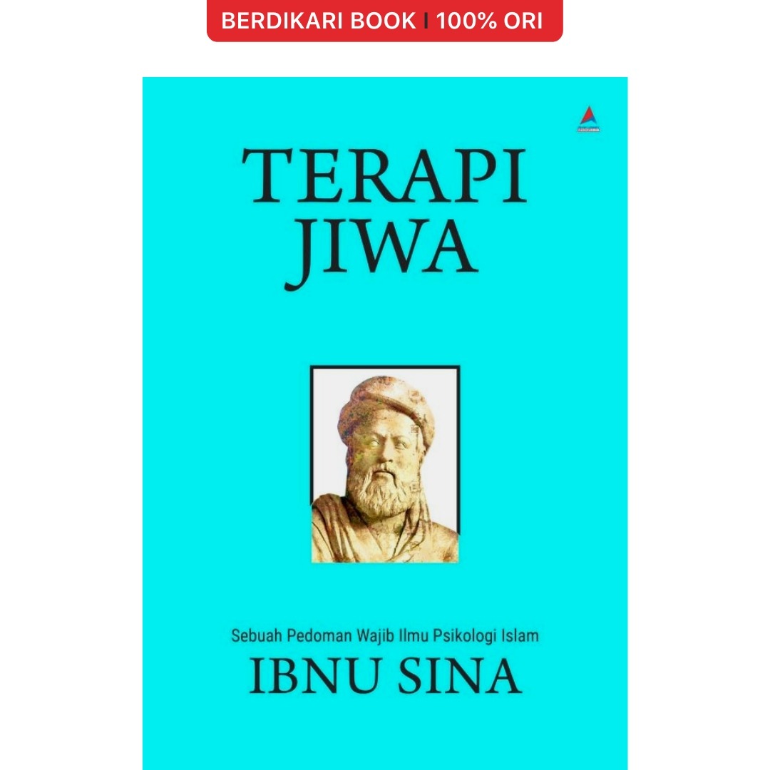 Ibnu Sina; TERAPI JIWA Sebuah Pedoman Wajib Ilmu Psikologi Islam - Anak Hebat