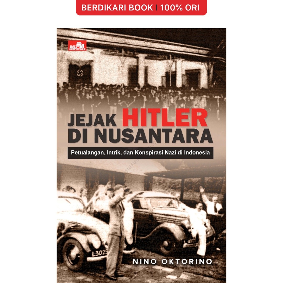 Jejak Hitler di Nusantara: Petualangan, Intrik, dan Konspirasi Nazi di Indonesia - Gramedia
