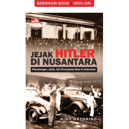 Jejak Hitler di Nusantara: Petualangan, Intrik, dan Konspirasi Nazi di Indonesia - Gramedia