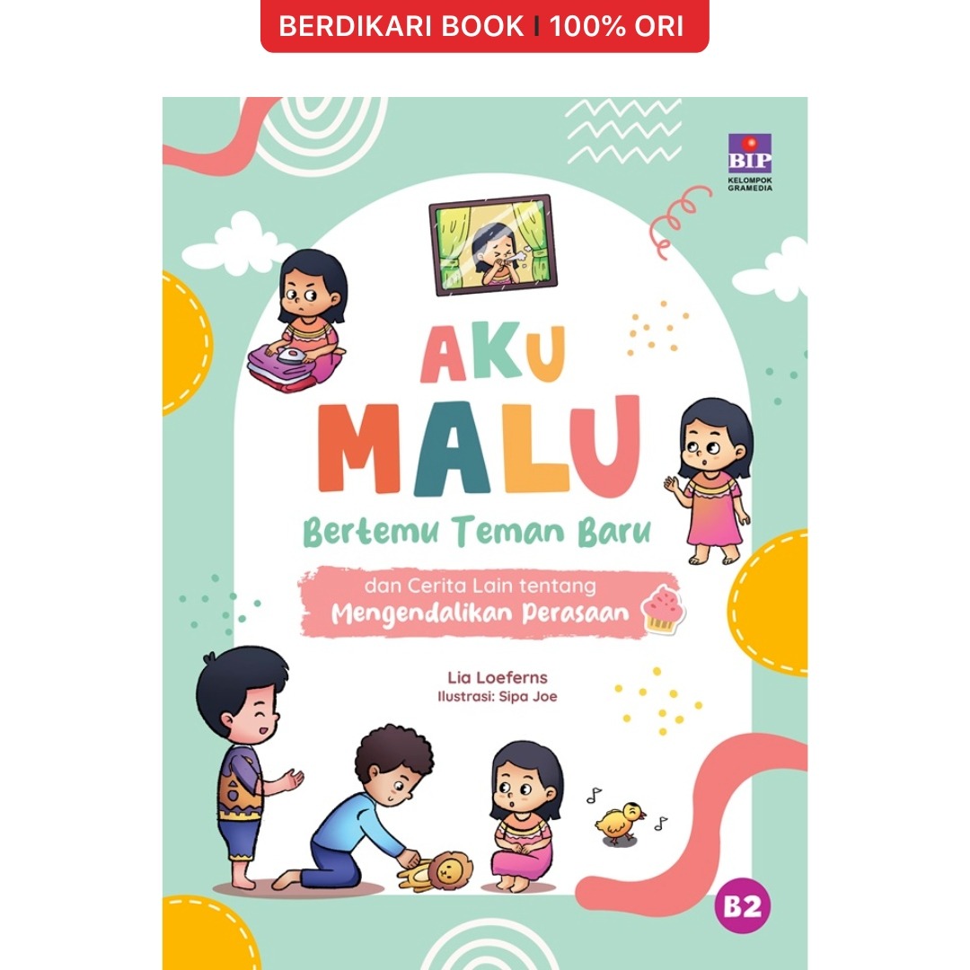 Aku Malu Bertemu Teman Baru dan Cerita Lain tentang Mengendalikan Perasaan - Gramedia