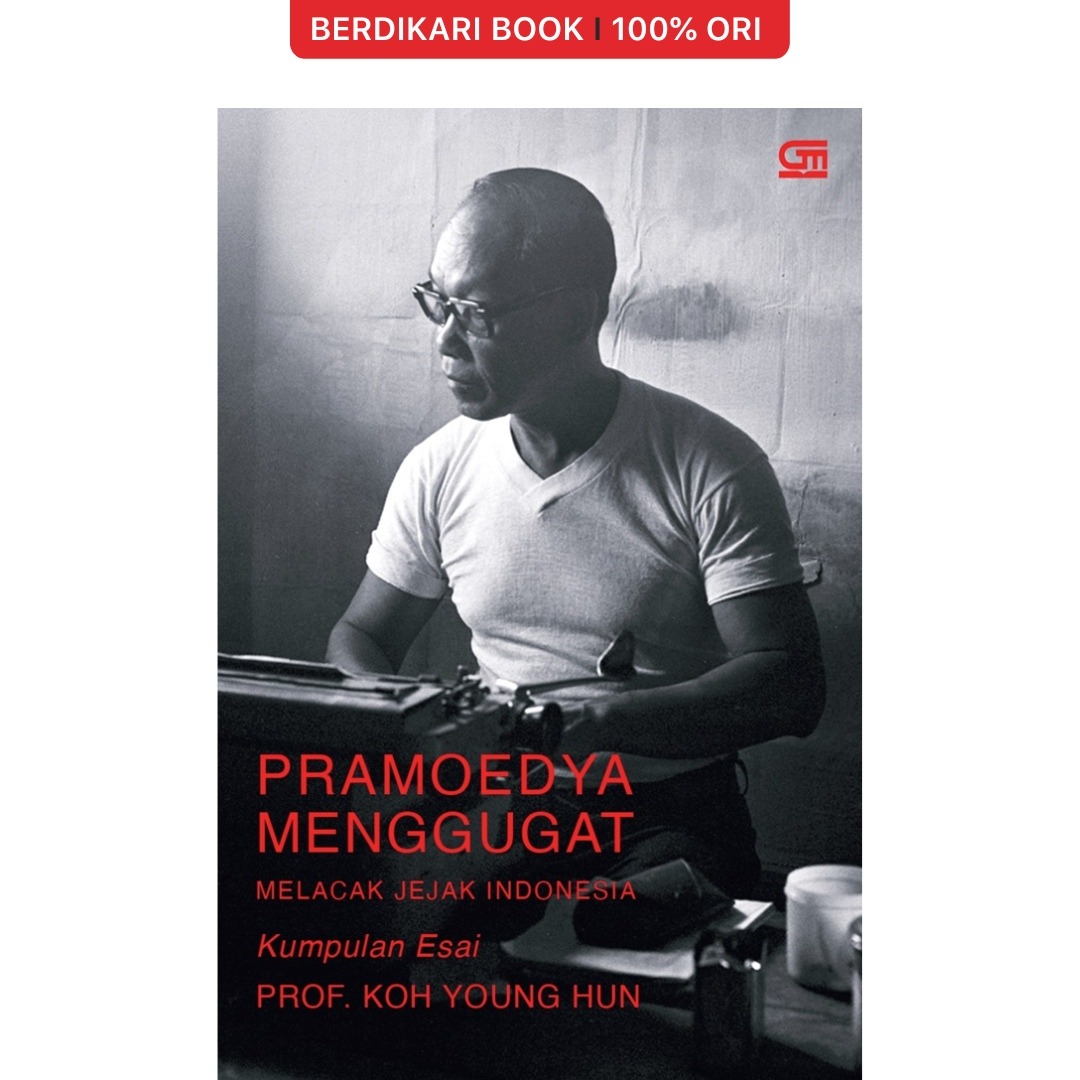 Pramoedya Ananta Toer Menggugat Melacak Jejak Indonesia - Gramedia