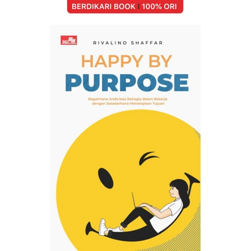 Image of Happy by Purpose: Bagaimana Anda bisa Bahagia dalam Bekerja dengan Sesederhana Menetapkan Tujuan - Gramedia
