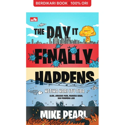 Image of The Day it Finally Happens - Ketika Hari itu Tiba - Alien, Jurassic Park, Manusia Abadi, & Fenomena Lain - Gramedia