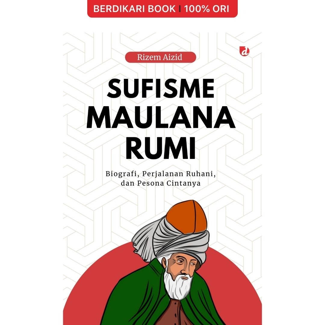 Sufisme Maula Rumi Biografi, Perjalanan Ruhani, dan Pesona Cintanya - Diva Press