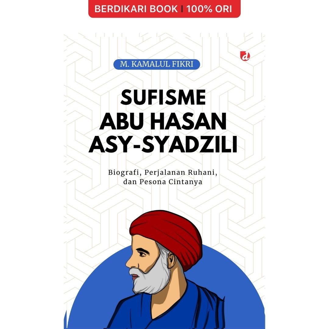 Sufisme Abu Hasan Asy-Syadzili Biografi, Perjalanan Ruhani, dan Pesona Cintanya - Diva Press