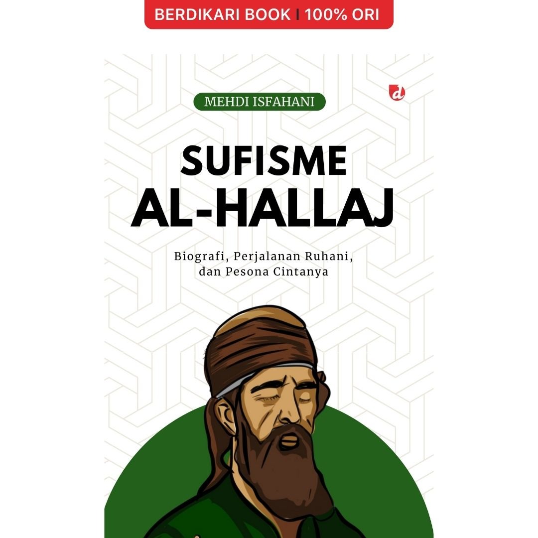 Sufisme Al-Hallaj Biografi, Perjalanan Ruhani, dan Pesona Cintanya - Diva Press