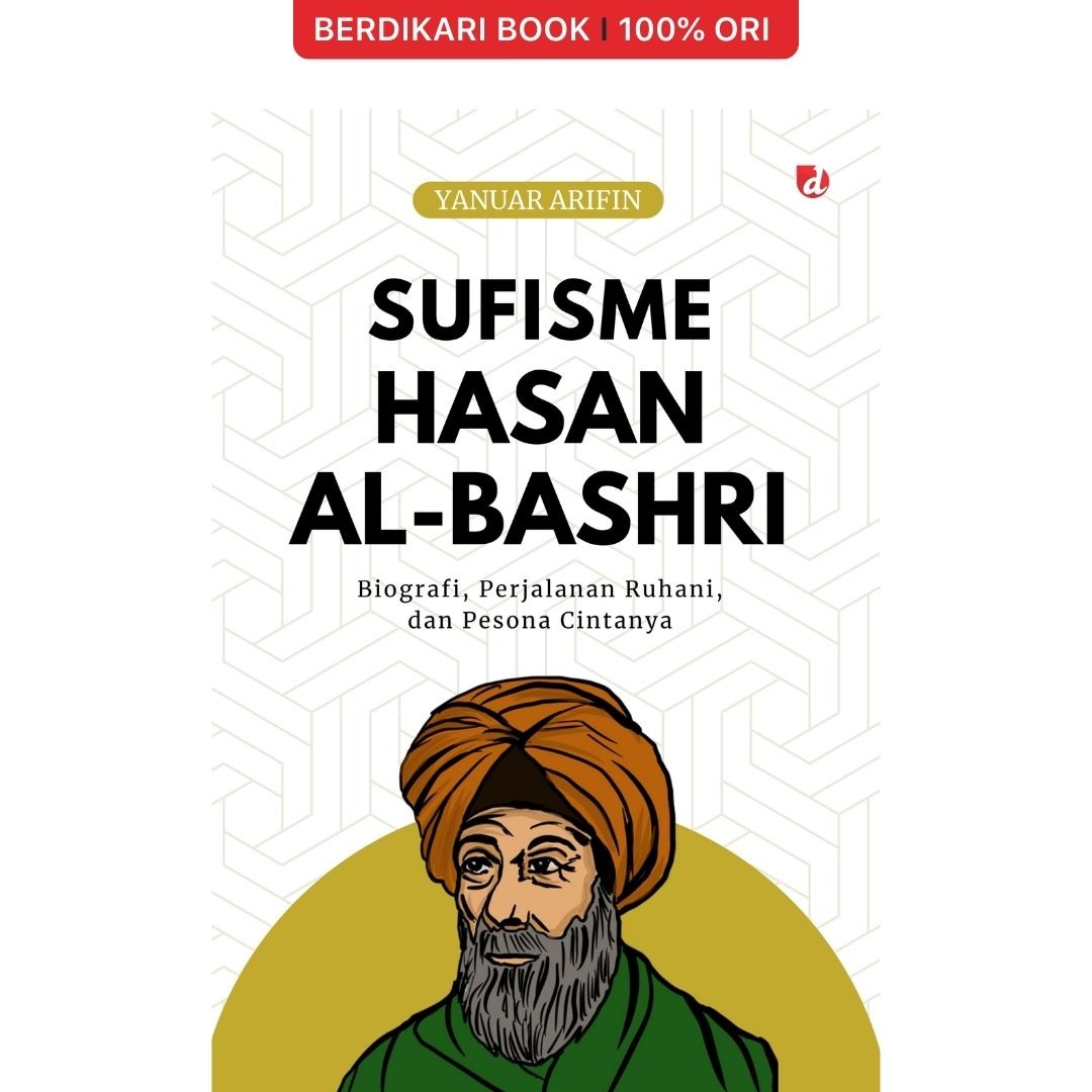Sufisme Hasan Al-Bashri Biografi, Perjalanan Ruhani, dan Pesona Cintanya - Diva Press
