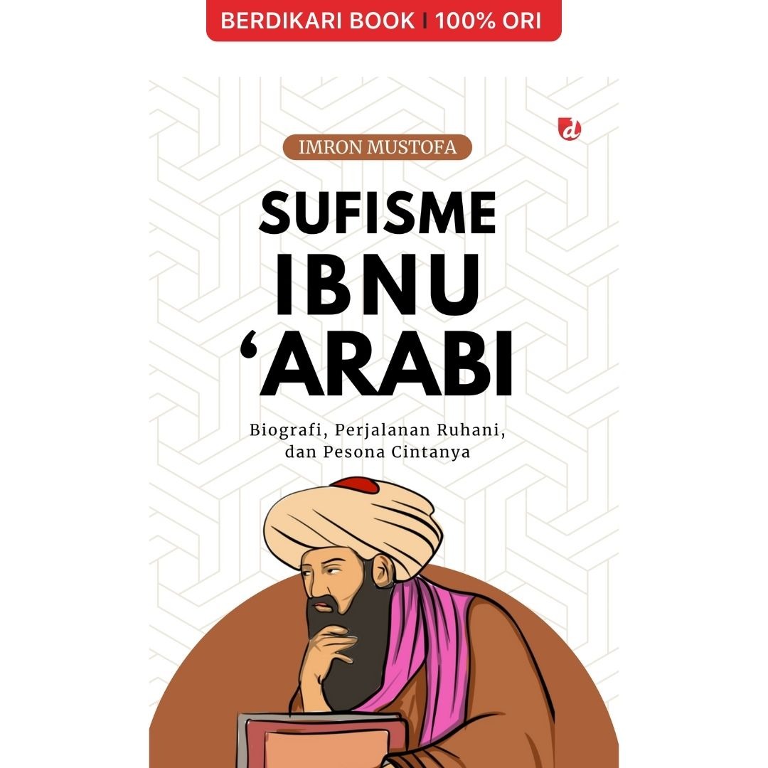 Sufisme Ibn Arabi Biografi, Perjalanan Ruhani, dan Pesona Cintanya - Diva Press