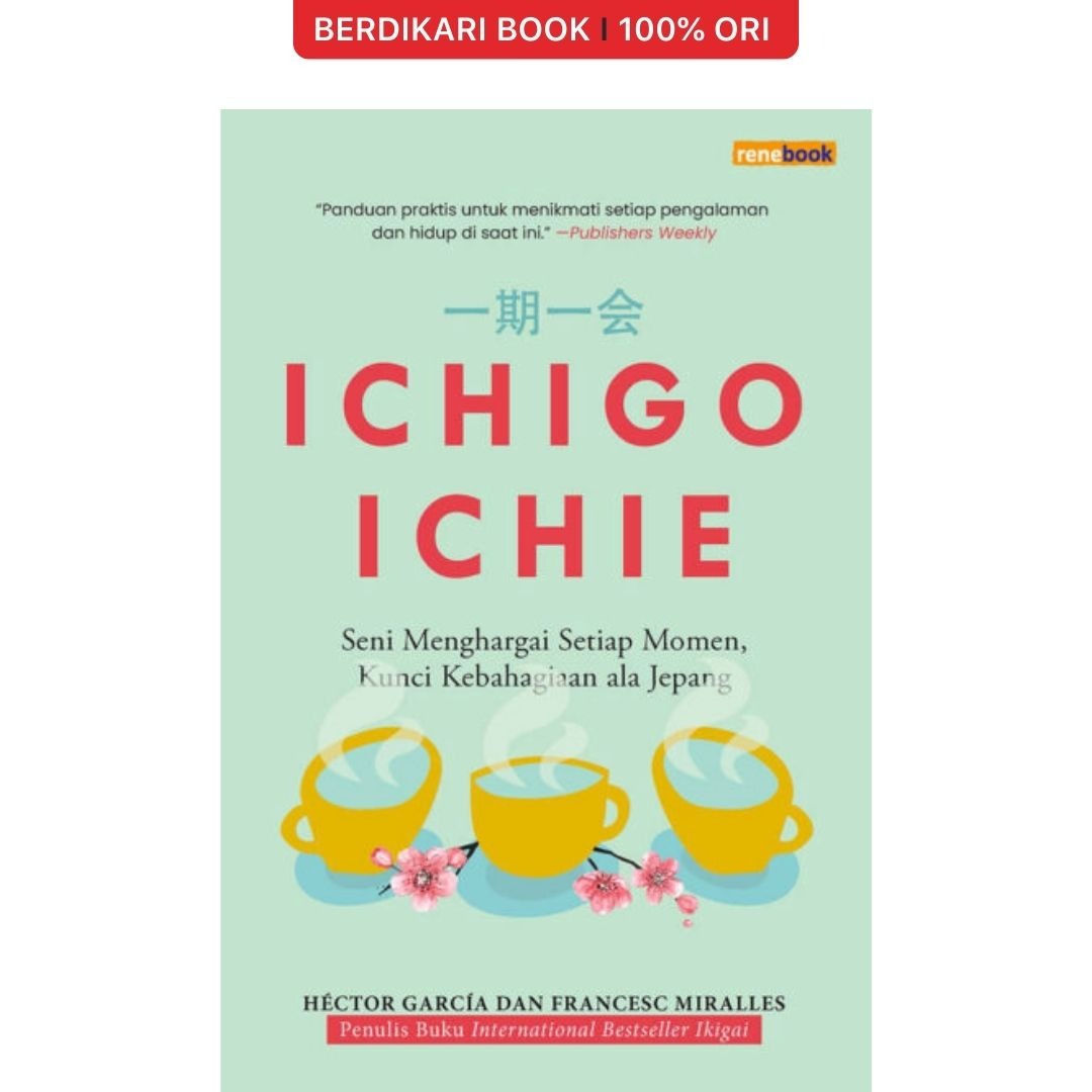 Ichigo Ichie Seni Menghargai Setiap Momen Kunci Kebahagiaan ala Jepang - Renebook