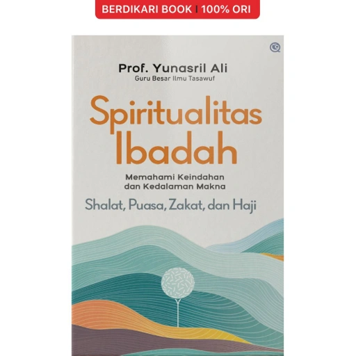 Image of Spiritualitas Ibadah Memahami Keindahan dan Kedalaman Makna Shalat, Puasa, Zakat, dan Haji - Qaf